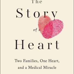 The Story of a Heart: Two Families, One Heart, and the Medical Miracle That Saved a Child’s Life