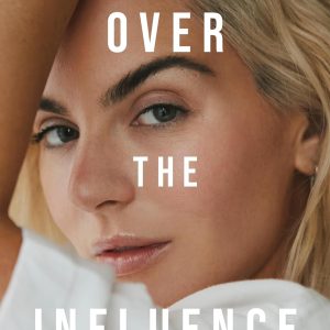 Over the Influence: A Memoir
