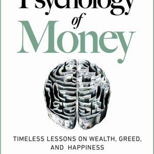 The Psychology of Money: Timeless Lessons on Wealth, Greed, and Happiness